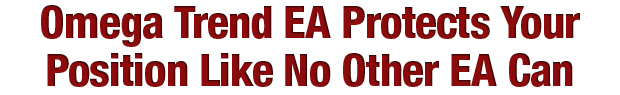 Omega Trend EA - No Other EA Protects Your Position Like Omega Trend EA Can.