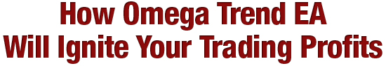 Omega Trend EA - How Omega Trend EA Will Ignite Your Trading Profits