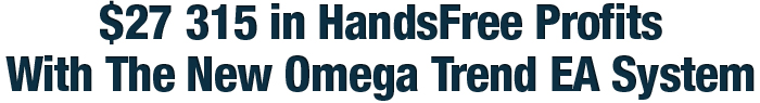 Omega Trend EA - $27 315 in HandsFree Profits With The New Omega Trend EA System