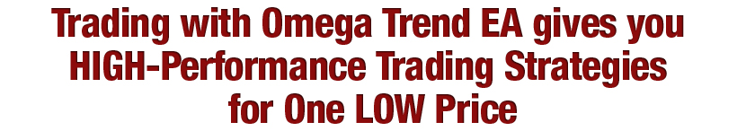 Omega Trend EA - Start Trading with Omega Trend EA System it Get to High Performance Trading Strategies For One Low Price!